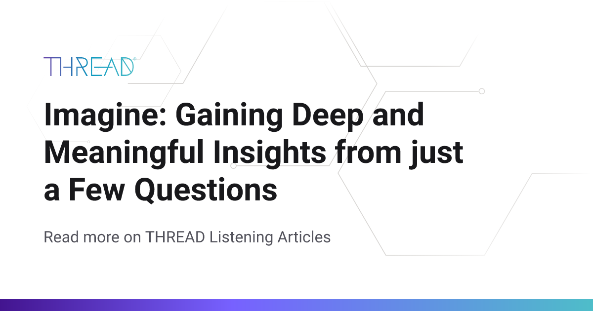 Imagine: Gaining Deep and Meaningful Insights from just a Few Questions ...